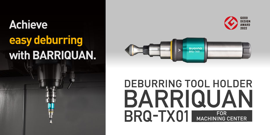 Achieve easy deburring with Barriquan.