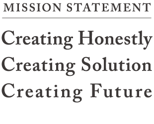 MISSION STATEMENT：Creating Honestly Creating Solution Creating Future