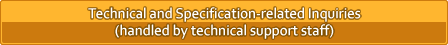 Technical and Specification-related Inquiries (handled by technical support staff)
